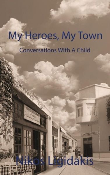 Cover for Nikos Ligidakis · My Heroes, My Town, Conversations with A Child (Hardcover Book) (2019)