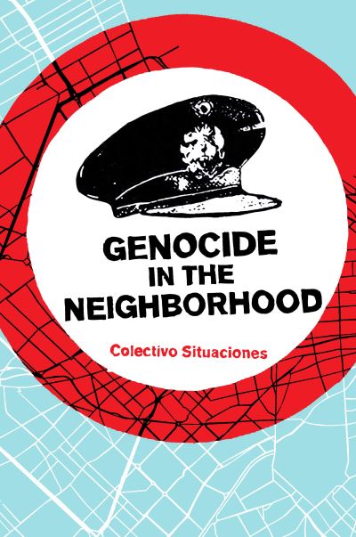 Cover for Colectivo Situaciones · Genocide in the Neighborhood: State Violence, Popular Justice, and the 'Escrache' (Paperback Book) (2024)