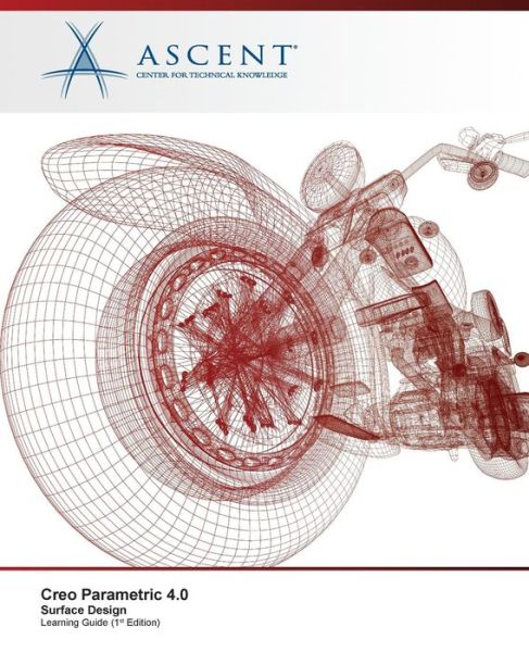 Creo Parametric 4.0 Surface Design - Ascent - Center for Technical Knowledge - Livros - Ascent, Center for Technical Knowledge - 9781946571861 - 16 de novembro de 2017