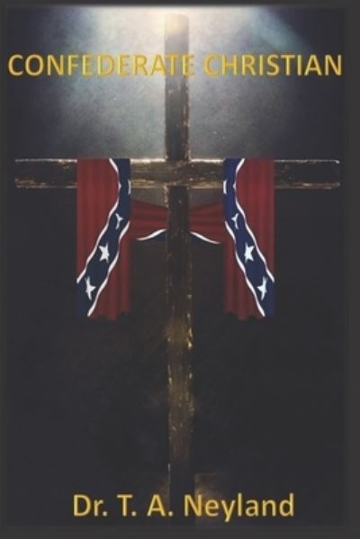 Cover for T A Neyland · Confederate Christian (Paperback Book) (2020)