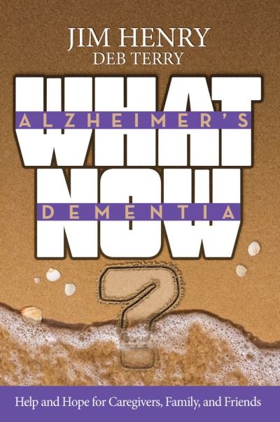 Cover for Jim Henry · Alzheimer's Dementia What Now?: Help and Hope for Caregivers, Family, and Friends (Paperback Bog) (2020)