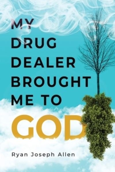 Cover for Ryan Joseph Allen · My Drug Dealer Brought Me to God (Paperback Bog) (2021)