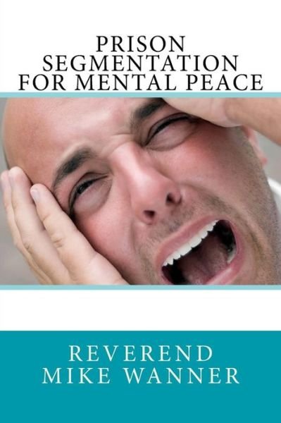 Cover for Reverend Mike Wanner · Prison Segmentation For Mental Peace (Taschenbuch) (2017)