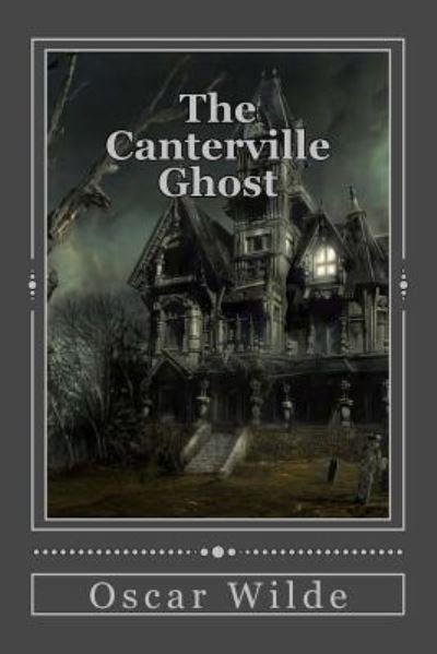 The Canterville Ghost - Oscar Wilde - Books - Createspace Independent Publishing Platf - 9781979142861 - October 24, 2017