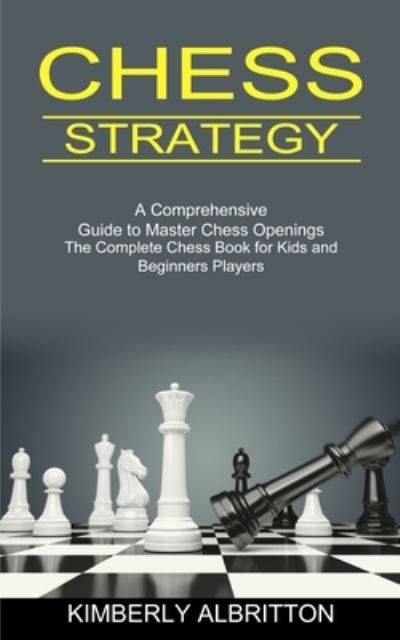 Chess Strategy - Kimberly Albritton - Bücher - Tomas Edwards - 9781990268861 - 28. März 2021