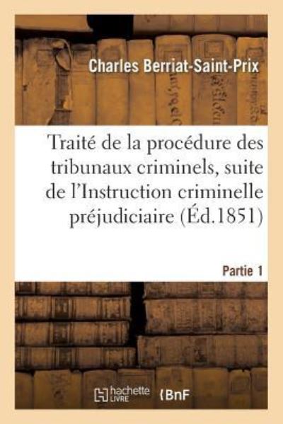 Cover for Charles Berriat-Saint-Prix · Traite de la Procedure Des Tribunaux Criminels Partie 1 (Paperback Book) (2016)