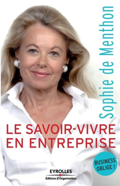 Le savoir-vivre en entreprise - Sophie de Menthon - Books - Eyrolles - 9782212538861 - 2007