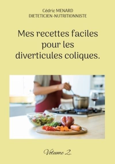 Cover for Cédric Menard · Mes recettes faciles pour les diverticules coliques. (Book) (2023)