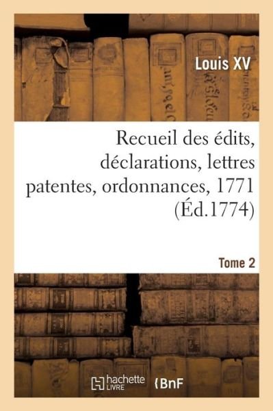 Cover for Louis XV · Recueil Des Edits, Declarations, Lettres Patentes, Ordonnances, 1771. Tome 2 (Paperback Book) (2019)