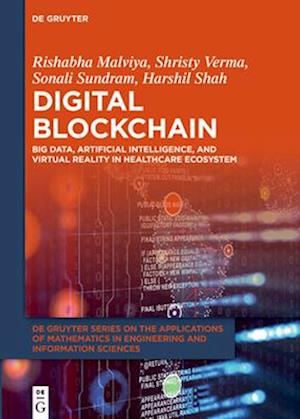 Digital Blockchain: Big Data, Artificial Intelligence, and Virtual Reality in Healthcare Ecosystem - De Gruyter Series on the Applications of Mathematics in Engineering and Information Sciences - Rishabha Malviya - Books - De Gruyter - 9783111573861 - April 21, 2025