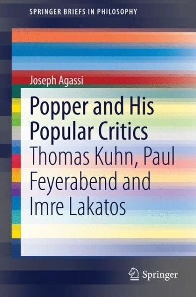 Cover for Joseph Agassi · Popper and His Popular Critics: Thomas Kuhn, Paul Feyerabend and Imre Lakatos - SpringerBriefs in Philosophy (Pocketbok) [2014 edition] (2014)