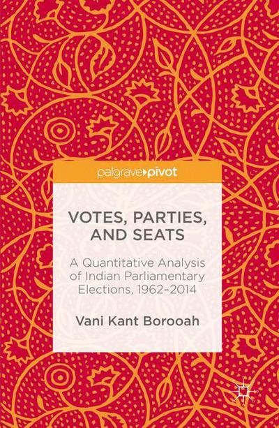 Cover for Vani Kant Borooah · Votes, Parties, and Seats: A Quantitative Analysis of Indian Parliamentary Elections, 1962-2014 (Hardcover bog) [1st ed. 2016 edition] (2016)