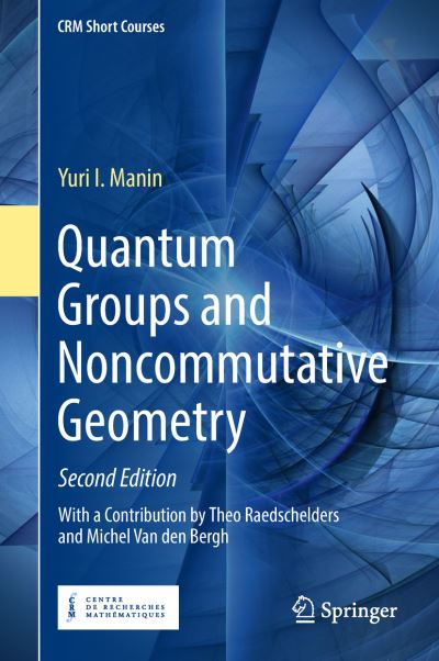 Quantum Groups and Noncommutative Geometry - CRM Short Courses - Yuri I. Manin - Książki - Springer International Publishing AG - 9783319979861 - 22 października 2018