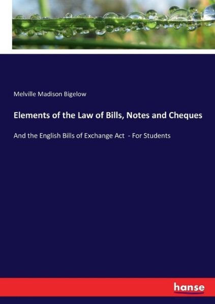Cover for Melville Madison Bigelow · Elements of the Law of Bills, Notes and Cheques (Paperback Bog) (2017)
