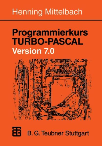 Programmierkurs Turbo-pascal Version 7.0: Ein Lehr- Und Ubungsbuch Mit Mehr Als 220 Programmen - Henning Mittelbach - Books - Vieweg+teubner Verlag - 9783519029861 - July 1, 1995
