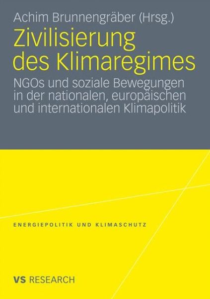 Cover for Achim Brunnengr Ber · Zivilisierung Des Klimaregimes: Ngos Und Soziale Bewegungen in Der Nationalen, Europaischen Und Internationalen Klimapolitik - Energiepolitik Und Klimaschutz. Energy Policy and Climate Pr (Paperback Book) [2011 edition] (2011)