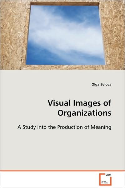 Cover for Olga Belova · Visual Images of Organizations: a Study into the Production of Meaning (Taschenbuch) (2008)