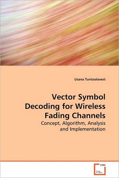 Usana Tuntoolavest · Vector Symbol Decoding for Wireless Fading Channels: Concept, Algorithm, Analysis and Implementation (Paperback Bog) (2009)