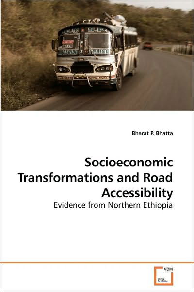 Cover for Bharat P. Bhatta · Socioeconomic Transformations and Road Accessibility: Evidence from Northern Ethiopia (Paperback Book) (2010)