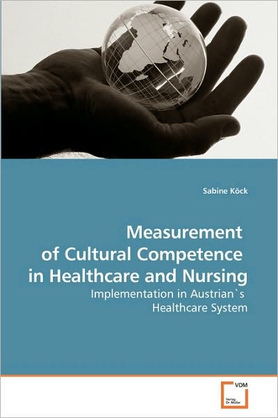 Cover for Sabine Köck · Measurement  of Cultural Competence  in Healthcare and Nursing: Implementation in Austrian's  Healthcare System (Paperback Book) (2010)