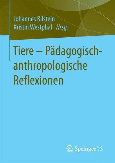 Cover for Tiere - Padagogisch-Anthropologische Reflexionen (Paperback Book) [1. Aufl. 2018 edition] (2017)