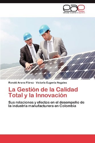 Cover for Victoria Eugenia Nogales · La Gestión De La Calidad Total Y La Innovación: Sus Relaciones Y Efectos en El Desempeño De La Industria Manufacturera en Colombia (Pocketbok) [Spanish edition] (2012)