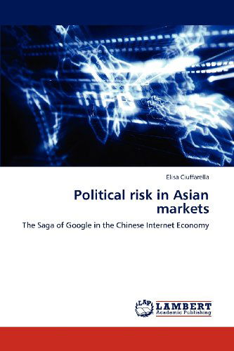 Cover for Elisa Ciuffarella · Political Risk in Asian Markets: the Saga of Google in the Chinese Internet Economy (Paperback Book) (2012)
