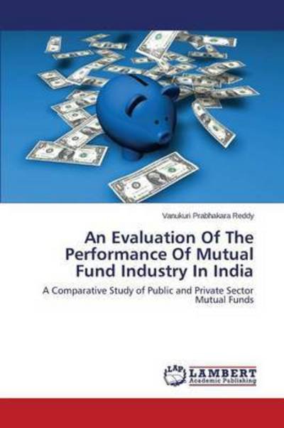 Cover for Prabhakara Reddy Vanukuri · An Evaluation of the Performance of Mutual Fund Industry in India (Paperback Bog) (2015)