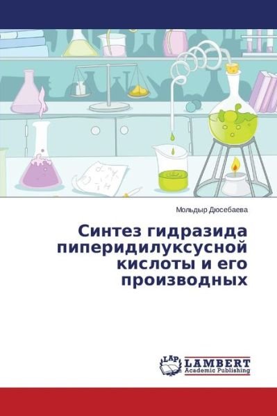 Cover for Mol'dyr Dyusebaeva · Sintez Gidrazida Piperidiluksusnoy Kisloty I Ego Proizvodnykh (Taschenbuch) [Russian edition] (2014)