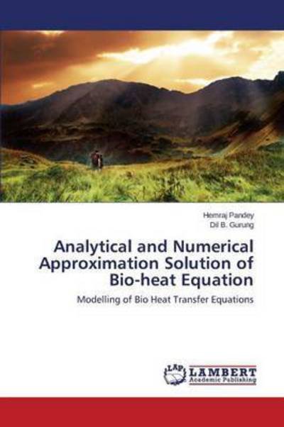 Cover for Pandey Hemraj · Analytical and Numerical Approximation Solution of Bio-heat Equation (Paperback Bog) (2015)