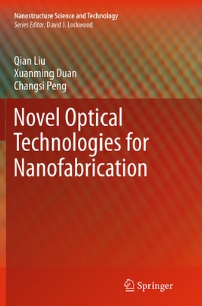 Cover for Qian Liu · Novel Optical Technologies for Nanofabrication - Nanostructure Science and Technology (Paperback Book) [Softcover reprint of the original 1st ed. 2014 edition] (2016)
