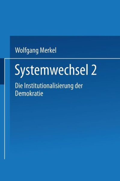 Systemwechsel 2: Die Institutionalisierung Der Demokratie - Wolfgang Merkel - Bøger - Vs Verlag Fur Sozialwissenschaften - 9783663115861 - 13. november 2013