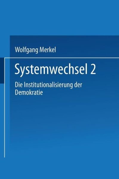 Cover for Wolfgang Merkel · Systemwechsel 2: Die Institutionalisierung Der Demokratie (Taschenbuch) [Softcover Reprint of the Original 1st 1996 edition] (2013)