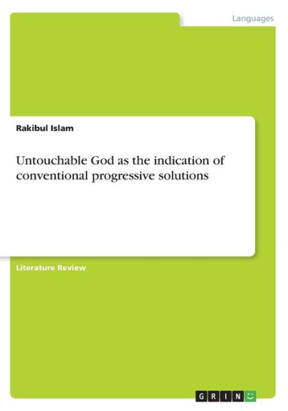 Untouchable God as the indication of conventional progressive solutions - Rakibul Islam - Books - Grin Publishing - 9783668462861 - June 14, 2017