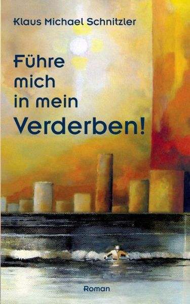Cover for Klaus Michael Schnitzler · Fuhre mich in mein Verderben!: Kapitalbeschaffung durch Immobilienerwerb (Paperback Book) [German edition] (2013)