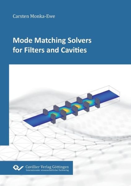 Cover for Carsten Monka-Ewe · Mode Matching Solvers for Filters and Cavities (Paperback Book) (2019)