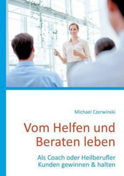 Cover for Michael Czerwinski · Vom Helfen Und Beraten Leben (Paperback Book) (2015)