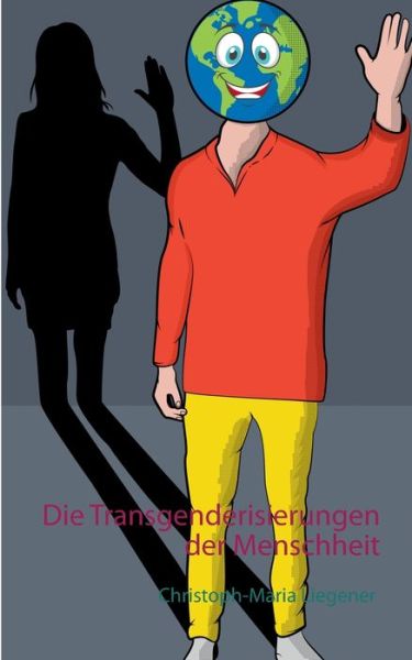 Cover for Christoph-Maria Liegener · Die Transgenderisierungen der Menschheit (Pocketbok) (2020)