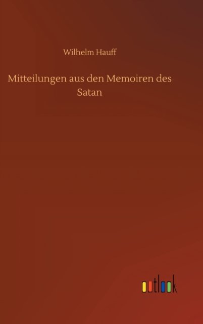 Cover for Wilhelm Hauff · Mitteilungen aus den Memoiren des Satan (Hardcover bog) (2020)
