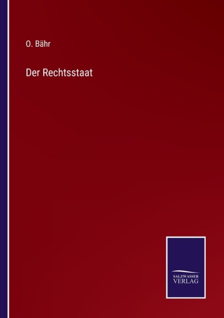 Der Rechtsstaat - O Bahr - Bøger - Salzwasser-Verlag - 9783752596861 - 9. april 2022