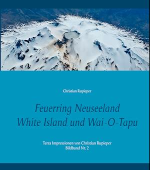 Cover for Christian Rupieper · Feuerring Neuseeland White Island und Wai-O-Tapu (Hardcover Book) (2021)
