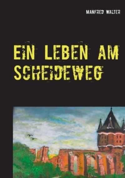 Cover for Manfred Walter · Ein Leben am Scheideweg (Paperback Book) (2021)