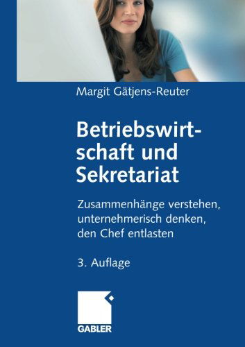 Cover for Margit Gatjens · Betriebswirtschaft und Sekretariat: Zusammenhange verstehen, unternehmerisch denken, den Chef entlasten (Paperback Book) [3. Aufl. 2008 edition] (2007)