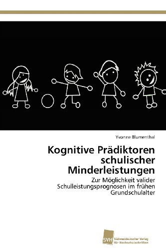 Cover for Yvonne Blumenthal · Kognitive Prädiktoren Schulischer Minderleistungen: Zur Möglichkeit Valider Schulleistungsprognosen Im Frühen Grundschulalter (Paperback Book) [German edition] (2012)