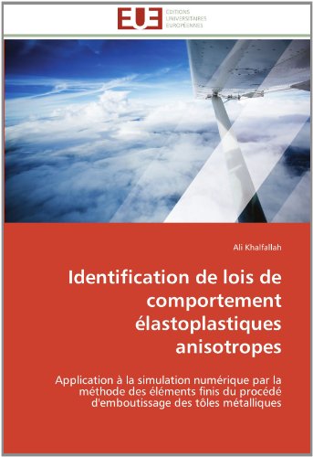 Cover for Ali Khalfallah · Identification De Lois De Comportement Élastoplastiques Anisotropes: Application À La Simulation Numérique Par La Méthode Des Éléments Finis Du ... Des Tôles Métalliques (Paperback Book) [French edition] (2018)