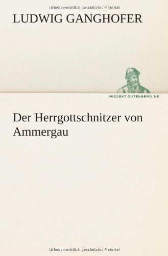 Cover for Ludwig Ganghofer · Der Herrgottschnitzer Von Ammergau (Tredition Classics) (German Edition) (Paperback Book) [German edition] (2012)