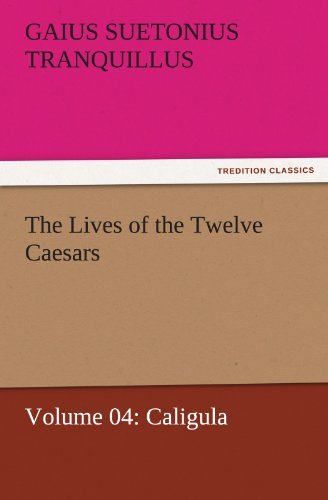 Cover for Gaius Suetonius Tranquillus · The Lives of the Twelve Caesars, Volume 04: Caligula (Tredition Classics) (Pocketbok) (2011)