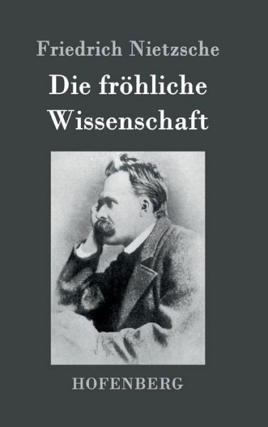 Die Frohliche Wissenschaft - Friedrich Nietzsche - Books - Hofenberg - 9783843027861 - June 29, 2016