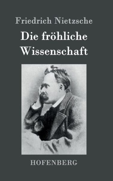 Cover for Friedrich Nietzsche · Die Frohliche Wissenschaft (Hardcover Book) (2016)