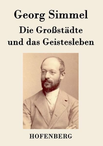 Die Grossstadte und das Geistesleben - Georg Simmel - Kirjat - Hofenberg - 9783843072861 - perjantai 13. toukokuuta 2016